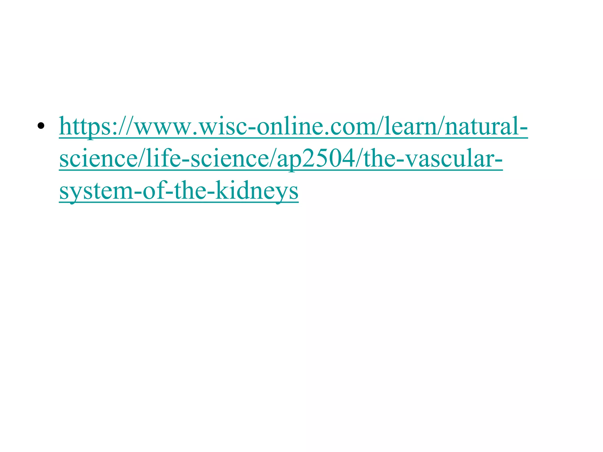 • https://www.wisc-online.com/learn/natural-
science/life-science/ap2504/the-vascular-
system-of-the-kidneys
 