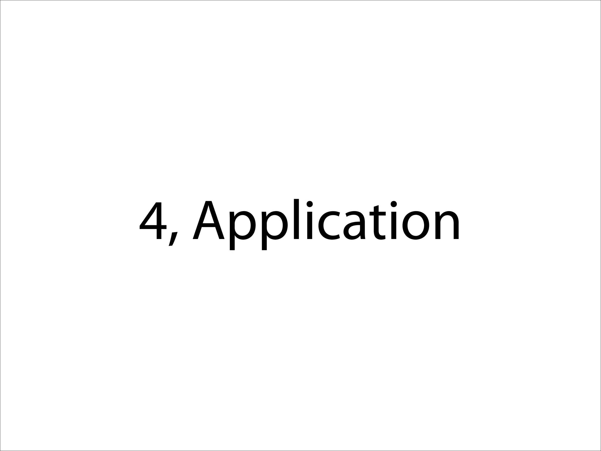 4, Application
 