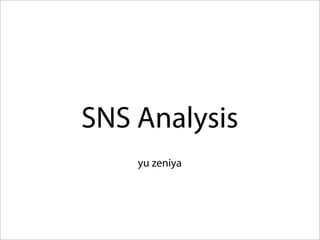 SNS Analysis
    yu zeniya
 