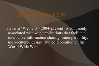 Definition of Web 2.0? The term "Web 2.0" (2004–present) is commonly associated with web applications that facilitate interactive information sharing, interoperability, user-centered design, and collaboration on the World Wide Web 