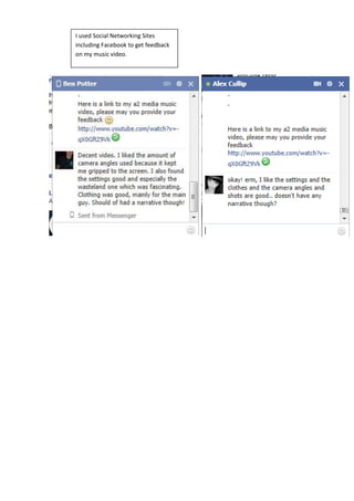 I used Social Networking Sites
including Facebook to get feedback
on my music video.
 