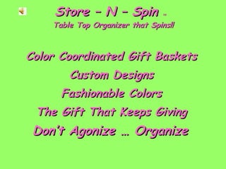 Store – N – Spin  TM   Table Top Organizer that Spins!! ,[object Object],[object Object],[object Object],[object Object],[object Object]