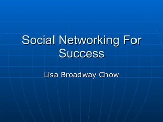 Social Networking For Success Lisa Broadway Chow 
