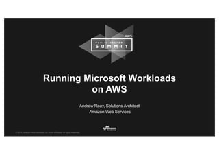 © 2016, Amazon Web Services, Inc. or its Affiliates. All rights reserved.
Andrew Reay, Solutions Architect
Amazon Web Services
Running Microsoft Workloads
on AWS
 