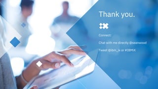 #IBMiX39
Connect:
Chat with me directly @seanwood
Tweet @ibm_ix or #IBMiX
Thank you.
 