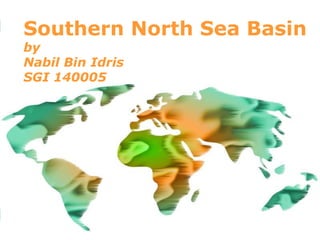 Southern North Sea Basin 
by 
Nabil Bin Idris 
SGI 140005 
Powerpoint Templates 
Page 1 
 