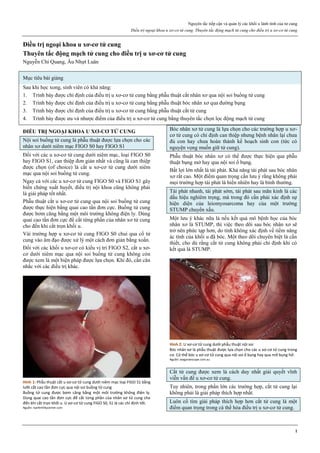 Nguyên tắc tiếp cận và quản lý các khối u lành tính của tử cung
Điều trị ngoại khoa u xơ-cơ tử cung. Thuyên tắc động mạch tử cung cho điều trị u xơ-cơ tử cung
1
Điều trị ngoại khoa u xơ-cơ tử cung
Thuyên tắc động mạch tử cung cho điều trị u xơ-cơ tử cung
Nguyễn Chí Quang, Âu Nhựt Luân
Mục tiêu bài giảng
Sau khi học xong, sinh viên có khả năng:
1. Trình bày được chỉ định của điều trị u xơ-cơ tử cung bằng phẫu thuật cắt nhân xơ qua nội soi buồng tử cung
2. Trình bày được chỉ định của điều trị u xơ-cơ tử cung bằng phẫu thuật bóc nhân xơ qua đường bụng
3. Trình bày được chỉ định của điều trị u xơ-cơ tử cung bằng phẫu thuật cắt tử cung
4. Trình bày được ưu và nhược điểm của điều trị u xơ-cơ tử cung bằng thuyên tắc chọn lọc động mạch tử cung
ĐIỀU TRỊ NGOẠI KHOA U XƠ-CƠ TỬ CUNG
Nội soi buồng tử cung là phẫu thuật được lựa chọn cho các
nhân xơ dưới niêm mạc FIGO S0 hay FIGO S1
Đối với các u xơ-cơ tử cung dưới niêm mạc, loại FIGO S0
hay FIGO S1, can thiệp đơn giản nhất và cũng là can thiệp
được chọn (of choice) là cắt u xơ-cơ tử cung dưới niêm
mạc qua nội soi buồng tử cung.
Ngay cả với các u xơ-cơ tử cung FIGO S0 và FIGO S1 gây
biến chứng xuất huyết, điều trị nội khoa cũng không phải
là giải pháp tốt nhất.
Phẫu thuật cắt u xơ-cơ tử cung qua nội soi buồng tử cung
được thực hiện bằng quai cao tần đơn cực. Buồng tử cung
được bơm căng bằng một môi trường không điện ly. Dùng
quai cao tần đơn cực để cắt từng phần của nhân xơ tử cung
cho đến khi cắt trọn khối u.
Vài trường hợp u xơ-cơ tử cung FIGO S0 chui qua cổ tử
cung vào âm đạo được xử lý một cách đơn giản bằng xoắn.
Đối với các khối u xơ-cơ có kiểu vị trí FIGO S2, cắt u xơ-
cơ dưới niêm mạc qua nội soi buồng tử cung không còn
được xem là một biện pháp được lựa chọn. Khi đó, cần cân
nhắc với các điều trị khác.
Hình 1: Phẫu thuật cắt u xơ-cơ tử cung dưới niêm mạc loại FIGO S1 bằng
lưỡi cắt cao tần đơn cực qua nội soi buồng tử cung
Buồng tử cung được bơm căng bằng một môi trường không điện ly.
Dùng quai cao tần đơn cực để cắt từng phần của nhân xơ tử cung cho
đến khi cắt trọn khối u. U xơ-cơ tử cung FIGO S0, S1 là các chỉ định tốt.
Nguồn: npvfertilitycenter.com
Bóc nhân xơ tử cung là lựa chọn cho các trường hợp u xơ-
cơ tử cung có chỉ định can thiệp nhưng bệnh nhân lại chưa
đủ con hay chưa hoàn thành kế hoạch sinh con (tức có
nguyện vọng muốn giữ tử cung).
Phẫu thuật bóc nhân xơ có thể được thực hiện qua phẫu
thuật bụng mở hay qua nội soi ổ bụng.
Bất lợi lớn nhất là tái phát. Khả năng tái phát sau bóc nhân
xơ rất cao. Một điểm quan trọng cần lưu ý rằng không phải
mọi trường hợp tái phát là hiển nhiên hay là bình thường.
Tái phát nhanh, tái phát sớm, tái phát sau mãn kinh là các
dấu hiệu nghiêm trọng, mà trong đó cần phải xác định sự
hiện diện của leiomyosarcoma hay của một trường
STUMP chuyển xấu.
Một lưu ý khác nữa là nếu kết quả mô bệnh học của bóc
nhân xơ là STUMP, thì việc theo dõi sau bóc nhân xơ sẽ
trở nên phức tạp hơn, do tính không xác định về tiềm năng
ác tính của khối u đã bóc. Một theo dõi chuyên biệt là cần
thiết, cho dù rằng cắt tử cung không phải chỉ định khi có
kết quả là STUMP.
Hình 2: U xơ-cơ tử cung dưới phẫu thuật nội soi
Bóc nhân xơ là phẫu thuật được lựa chọn cho các u xơ-cơ tử cung trong
cơ. Có thể bóc u xơ-cơ tử cung qua nội soi ổ bụng hay qua mở bụng hở.
Nguồn: wagynaescope.com.au
Cắt tử cung được xem là cách duy nhất giải quyết vĩnh
viễn vấn đề u xơ-cơ tử cung.
Tuy nhiên, trong phần lớn các trường hợp, cắt tử cung lại
không phải là giải pháp thích hợp nhất.
Luôn cố tìm giải pháp thích hợp hơn cắt tử cung là một
điểm quan trọng trong cá thể hóa điều trị u xơ-cơ tử cung.
 