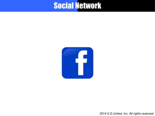 Social Network
2014 C.E.United, Inc. All rights reserved
 