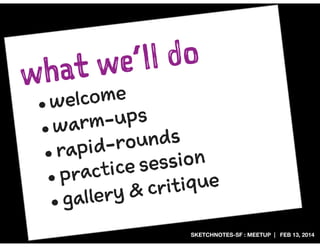 w

l do
we’l
hat

come
wel
•
-ups
warm
•
ounds
pid-r
• ra
ssion
ice se
pract
•
tique
& cri
allery
•g
SKETCHNOTES-SF : MEET...