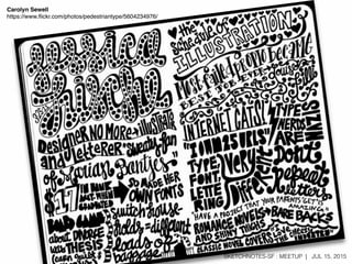 SKETCHNOTES-SF : MEETUP | JUL 15, 2015
Carolyn Sewell
https://www.ﬂickr.com/photos/pedestriantype/5604234976/
 