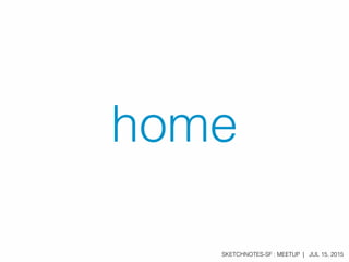 SKETCHNOTES-SF : MEETUP | JUL 15, 2015
home
 
