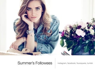 Summer’s Followees instagram, facebook, foursquere, tumblr.
 