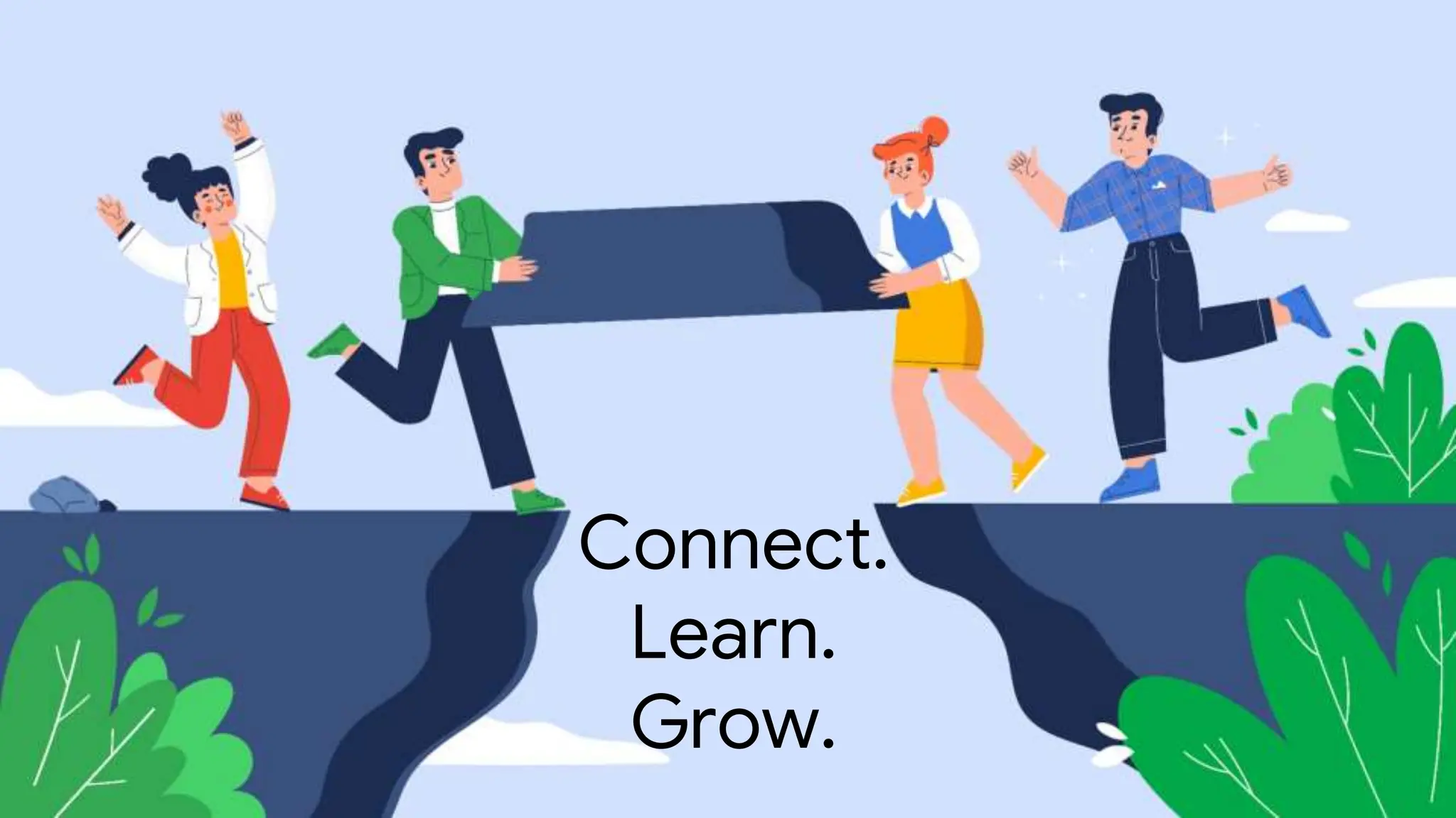 Connect.
Learn.
Grow.
 
