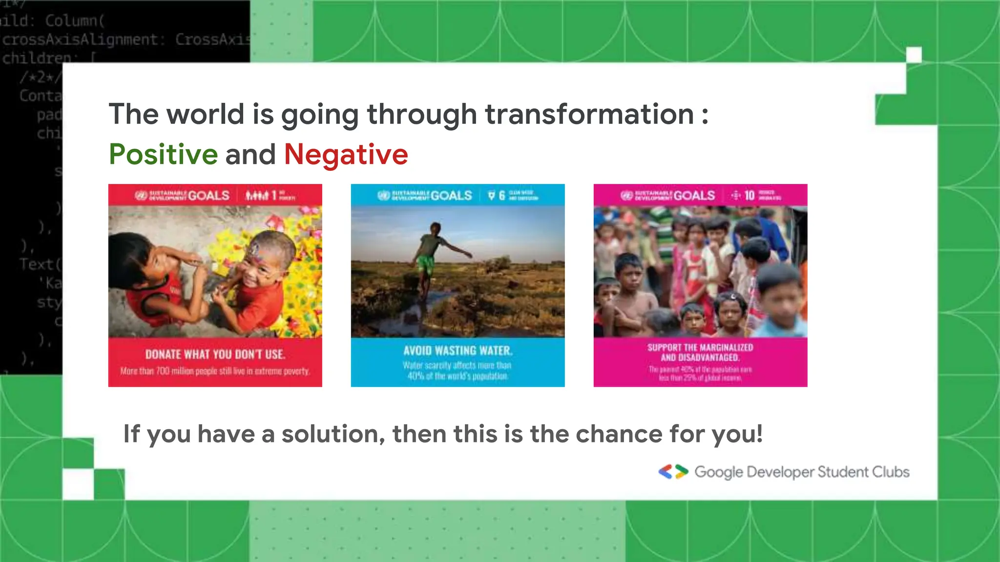 The world is going through transformation :
Positive and Negative
If you have a solution, then this is the chance for you!
 