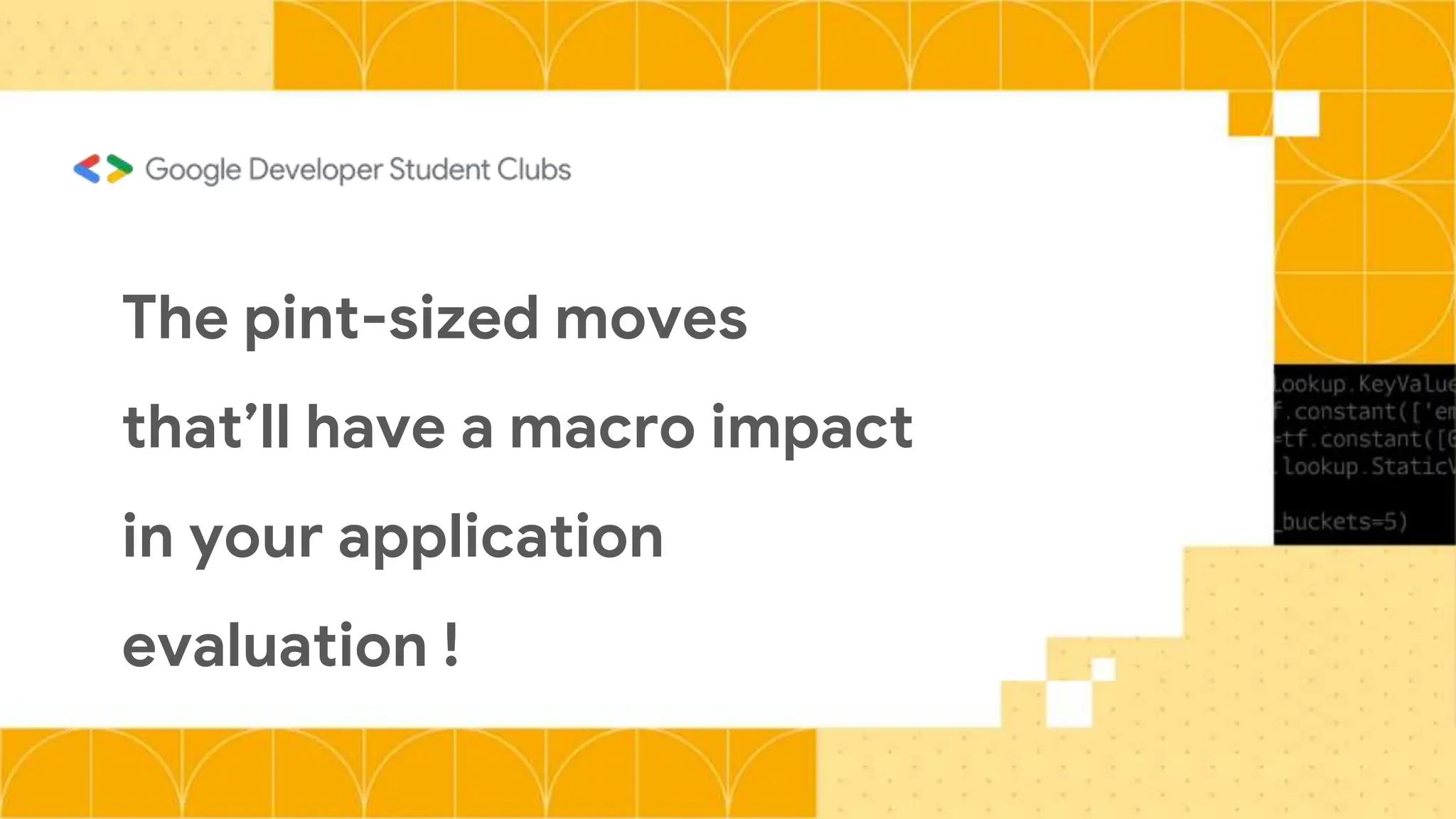 The pint-sized moves
that’ll have a macro impact
in your application
evaluation !
 