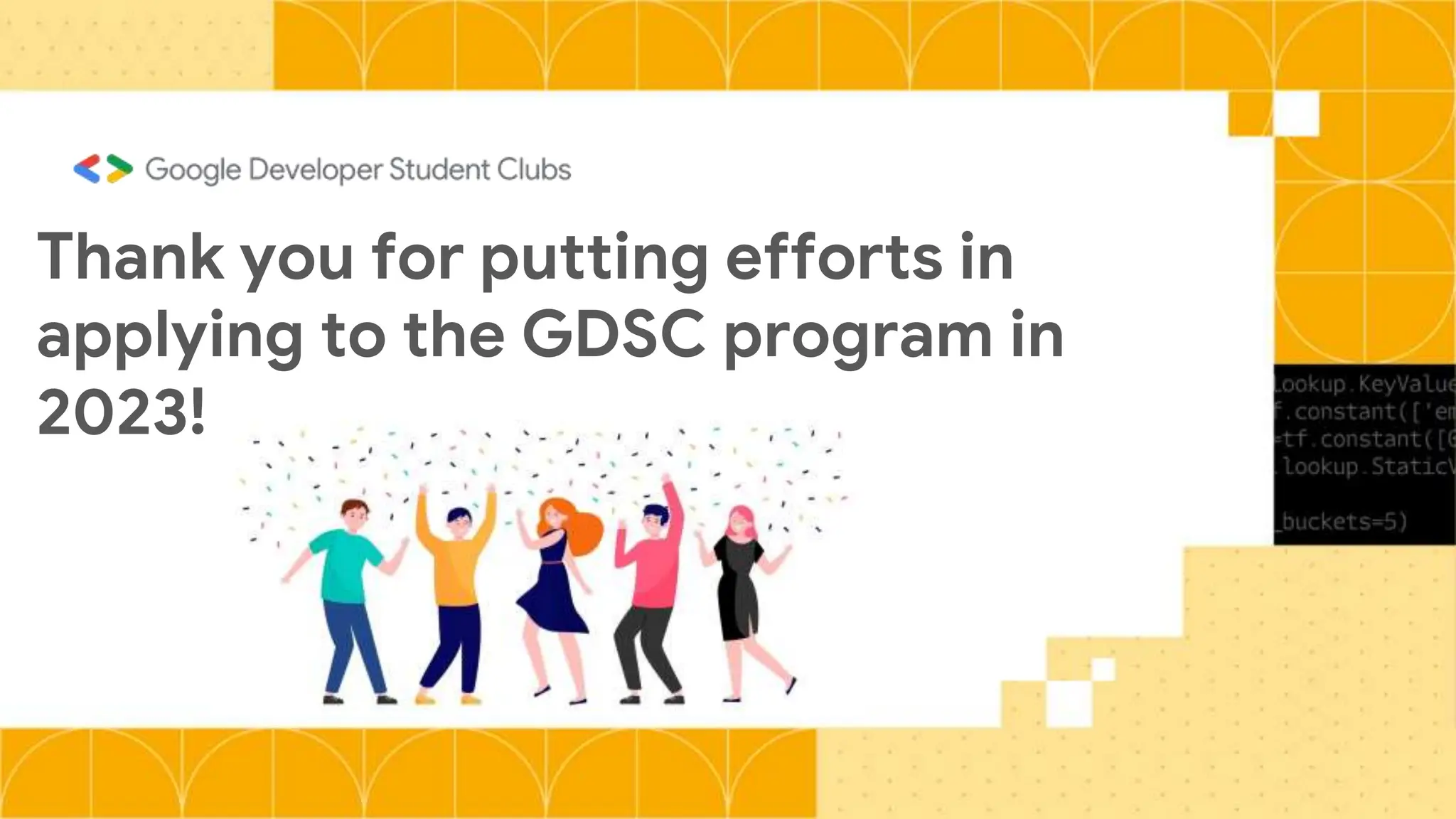 Thank you for putting efforts in
applying to the GDSC program in
2023!
 