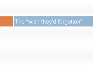 The “wish they’d forgotten”