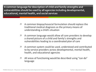 A common language for description of child and family strengths and
vulnerabilities should be used by all agencies includi...