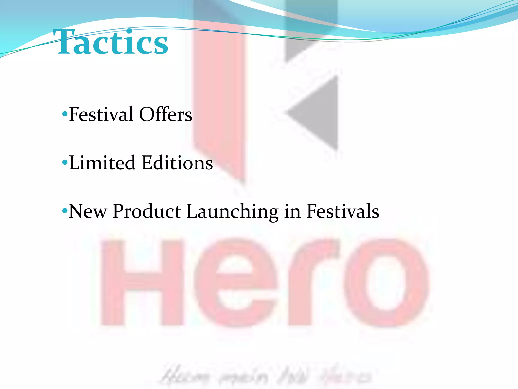 Tactics
•Festival Offers

•Limited Editions

•New Product Launching in Festivals
 