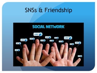SNSs & Friendship
 