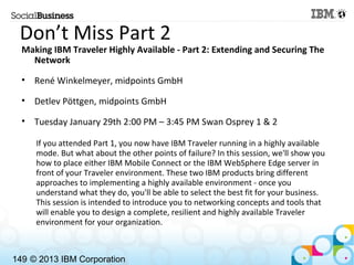 Don’t Miss Part 2
  Making IBM Traveler Highly Available - Part 2: Extending and Securing The
    Network

  • René Winkel...