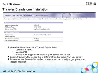 Traveler Standalone Installation




   Maximum Memory Size for Traveler Server Task
      • Default is 512MB
      • Max...