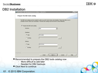 DB2 Installation




       Recommended to prepare the DB2 tools catalog now
           – More difficult to add later
   ...