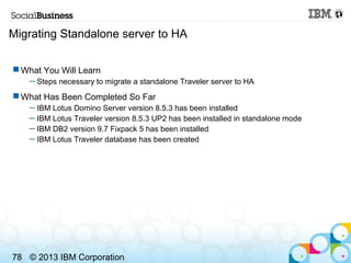 Migrating Standalone server to HA

 What You Will Learn
   ─ Steps necessary to migrate a standalone Traveler server to H...