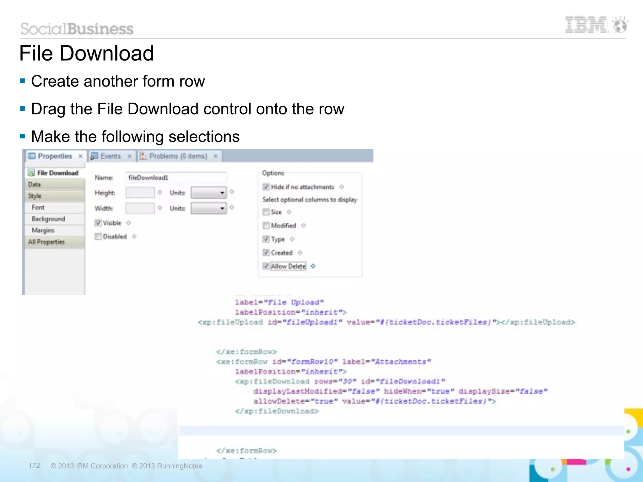 File Download
 Create another form row
 Drag the File Download control onto the row
 Make the following selections




 172   © 2013 IBM Corporation © 2013 RunningNotes
 