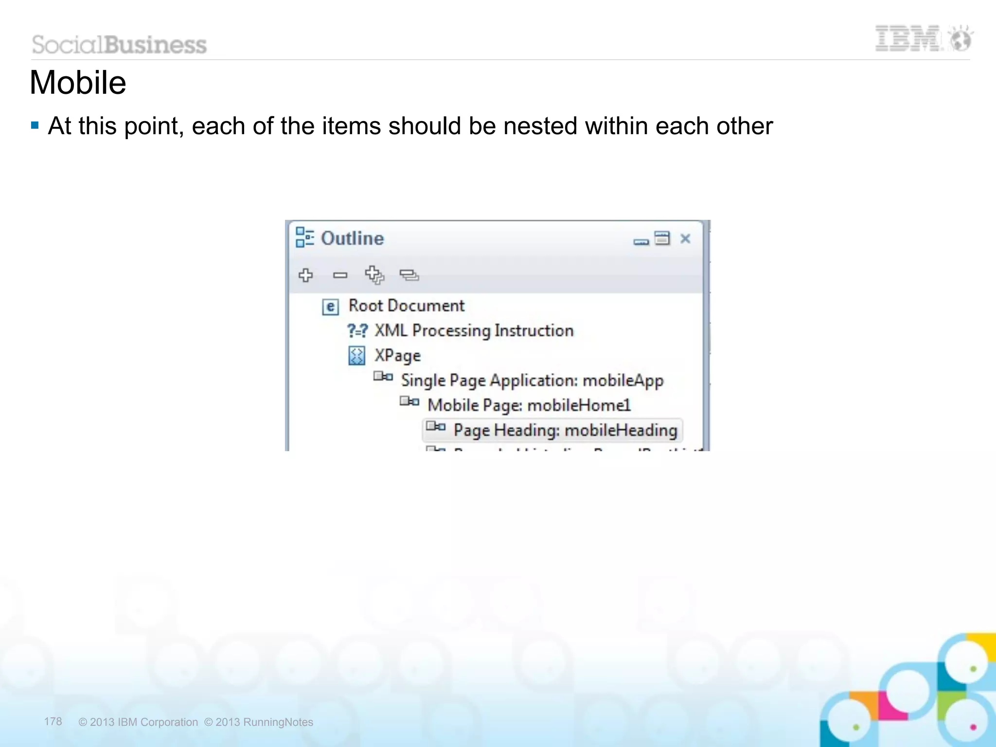 Mobile
 At this point, each of the items should be nested within each other




 178   © 2013 IBM Corporation © 2013 RunningNotes
 