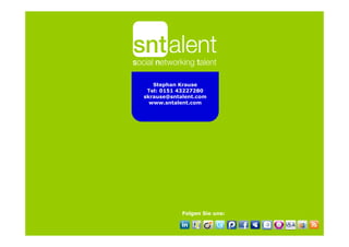 Stephan Krause
 Tel: 0151 43227280
skrause@sntalent.com
  www.sntalent.com




            Folgen Sie uns:
 
