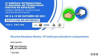 Recursos Educativos Abertos: 101 toolkit para educadores e pesquisadores
Ana Loureiro
7 Out 2021
 