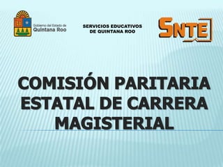 SERVICIOS EDUCATIVOS DE QUINTANA ROO COMISIÓN PARITARIA ESTATAL DE CARRERA MAGISTERIAL 