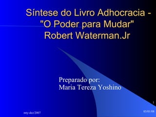 Síntese do Livro Adhocracia - &quot;O Poder para Mudar&quot;  Robert Waterman.Jr  Preparado por: Maria Tereza Yoshino 