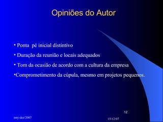 Opiniões do Autor Ponta  pé inicial distintivo Duração da reunião e locais adequados Tom da ocasião de acordo com a cultura da empresa Comprometimento da cúpula, mesmo em projetos pequenos.  