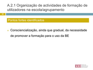 A BE apoiou os docentes no desenvolvimento de outros programas, como o PNL, cursos CEF e EFA, PTE12Pontos fortes identificados