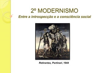 2º MODERNISMO
Entre a introspecção e a consciência social

Retirantes, Portinari, 1944

 