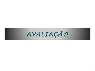 AVALIAÇÃO




            43
 