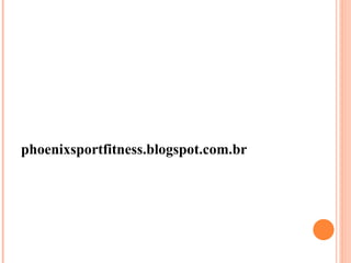 phoenixsportfitness.blogspot.com.br
 