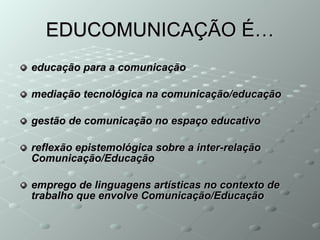 <ul><li>educação para a comunicação </li></ul><ul><li>mediação tecnológica na comunicação/educação   </li></ul><ul><li>ges...