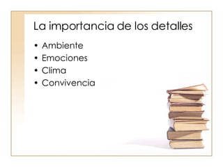 La importancia de los detalles Ambiente Emociones Clima Convivencia 