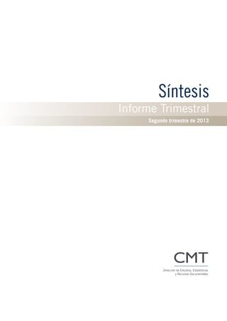 Informe Trimestral
Segundo trimestre de 2013
Síntesis
Dirección de Estudios, Estadísticas
y Recursos Documentales
 