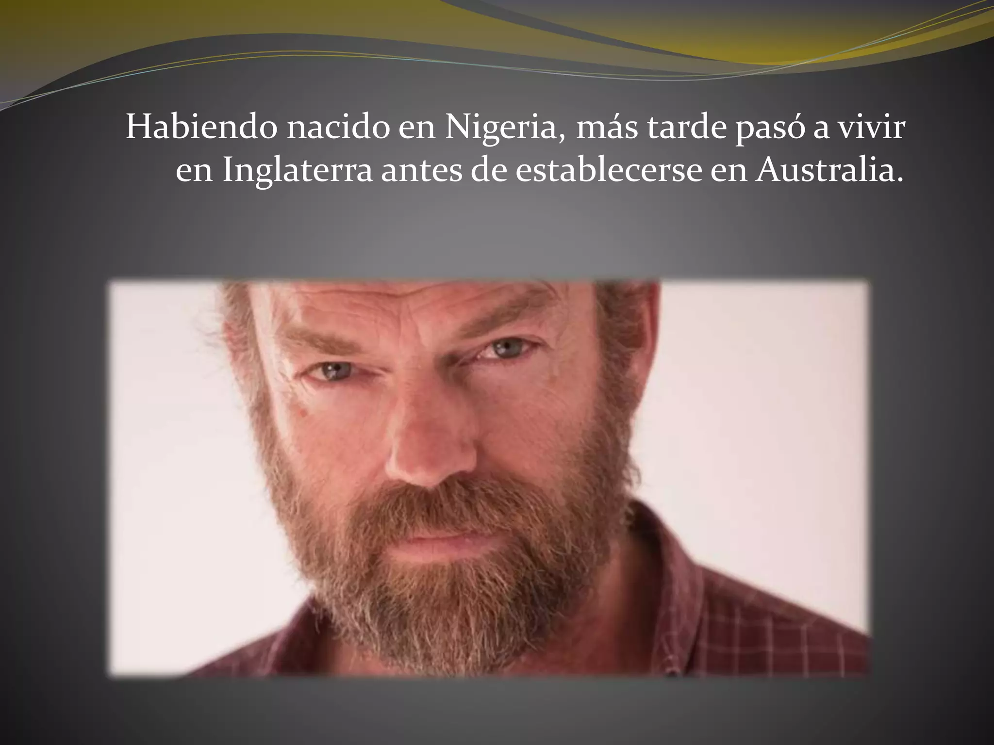 Habiendo nacido en Nigeria, más tarde pasó a vivir
en Inglaterra antes de establecerse en Australia.
 