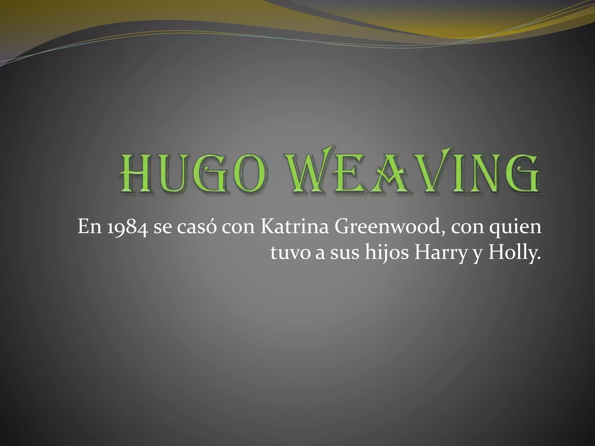 En 1984 se casó con Katrina Greenwood, con quien
tuvo a sus hijos Harry y Holly.
 