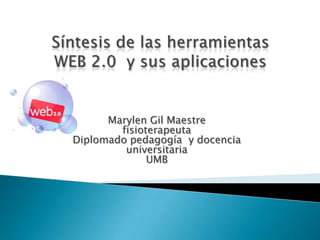 Marylen Gil Maestre
        fisioterapeuta
Diplomado pedagogía y docencia
         universitaria
              UMB
 