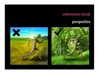 coherencia visual
                           perspectiva
                 9 secuencia percepció




                            n “gestalt”
10 éxito = 50% selección + 50% engaño
 