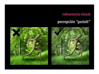 coherencia visual
         percepción “gestalt”
                     10 éxito




= 50% selección + 50% engaño
 
