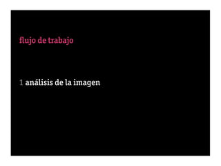 ﬂujo de trabajo



1 análisis de la imagen
 