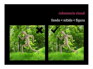 coherencia visual
fondo < nítido < ﬁgura
 