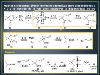 Muchos ciclobutanos ofrecen diferentes alternativas entre desconexiones 2
+ 2 y la elección de la ruta debe considerar la disponibilidad de los
materiales partida




Síntesis
 
